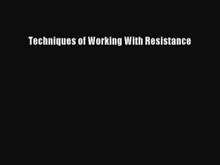 Read Techniques of Working With Resistance Ebook Free