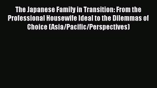 [Read book] The Japanese Family in Transition: From the Professional Housewife Ideal to the