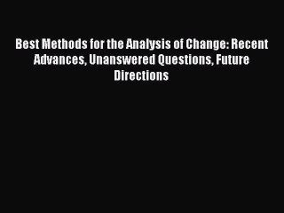 Download Best Methods for the Analysis of Change: Recent Advances Unanswered Questions Future