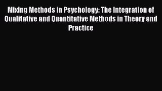 Download Mixing Methods in Psychology: The Integration of Qualitative and Quantitative Methods