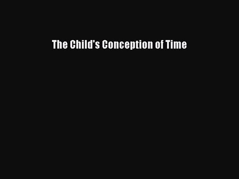 Read The Child's Conception of Time Ebook Free