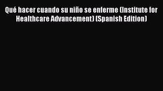 [Read book] Qué hacer cuando su niño se enferme (Institute for Healthcare Advancement) (Spanish
