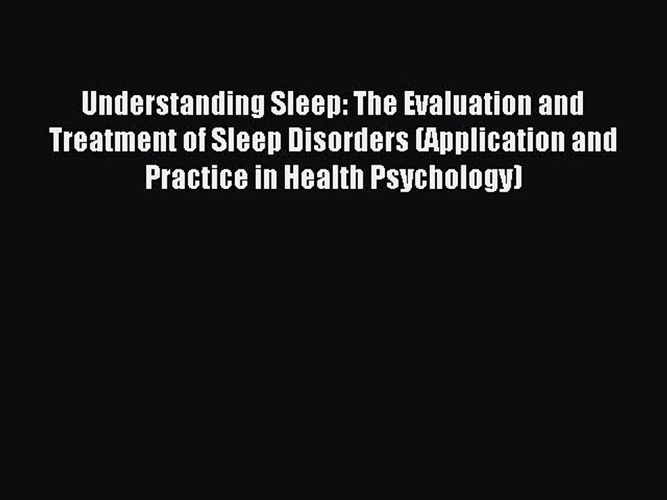 Download Understanding Sleep: The Evaluation and Treatment of Sleep Disorders (Application