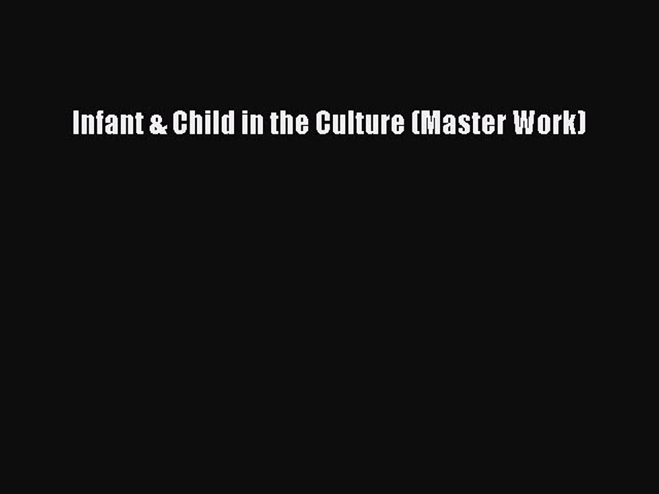 Read Infant & Child in the Culture (Master Work) Ebook Free