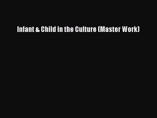 Read Infant & Child in the Culture (Master Work) Ebook Free