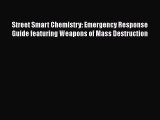 [Read book] Street Smart Chemistry: Emergency Response Guide featuring Weapons of Mass Destruction