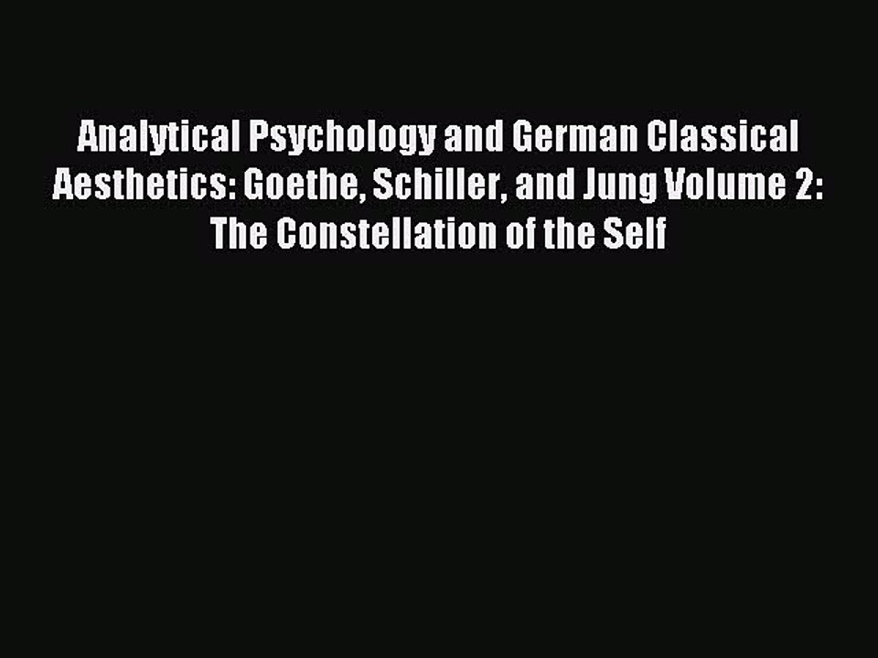 Read Analytical Psychology and German Classical Aesthetics: Goethe Schiller and Jung Volume