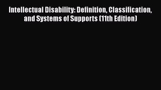 [Read book] Intellectual Disability: Definition Classification and Systems of Supports (11th
