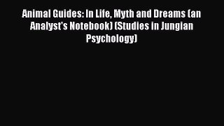 [Read book] Animal Guides: In Life Myth and Dreams (an Analyst's Notebook) (Studies in Jungian