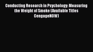 [Read book] Conducting Research in Psychology: Measuring the Weight of Smoke (Available Titles