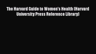 [Read book] The Harvard Guide to Women's Health (Harvard University Press Reference Library)