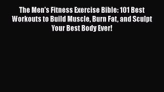 [Read book] The Men's Fitness Exercise Bible: 101 Best Workouts to Build Muscle Burn Fat and