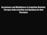 [Read book] Acceptance and Mindfulness in Cognitive Behavior Therapy: Understanding and Applying
