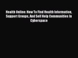 [Read book] Health Online: How To Find Health Information Support Groups And Self Help Communities