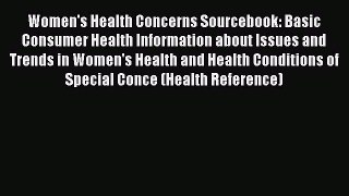 [Read book] Women's Health Concerns Sourcebook: Basic Consumer Health Information about Issues