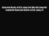 Read Selected Works of R.D. Laing: Sel Wks Rd Laing:Pol Family V5 (Selected Works of R.D. Laing
