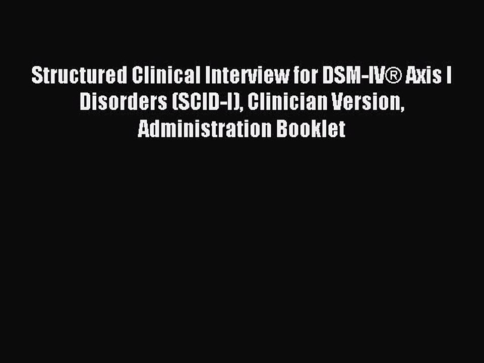 Read Structured Clinical Interview for DSM-IV® Axis I Disorders (SCID-I) Clinician Version