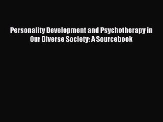 Read Personality Development and Psychotherapy in Our Diverse Society: A Sourcebook Ebook Free