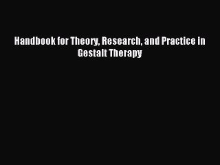 Read Handbook for Theory Research and Practice in Gestalt Therapy Ebook Free