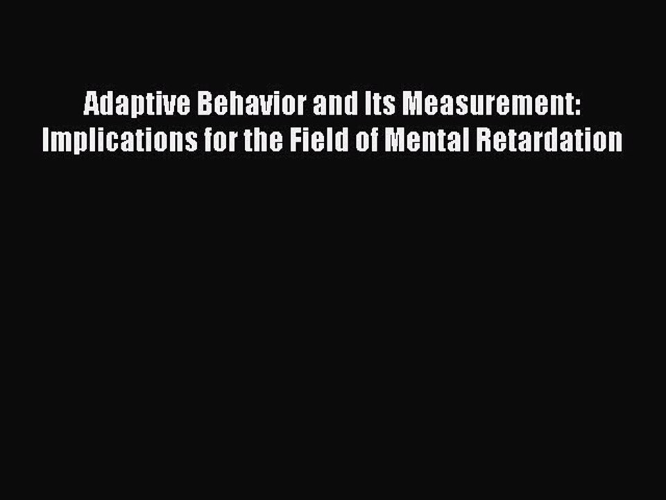 Read Adaptive Behavior and Its Measurement: Implications for the Field of Mental Retardation