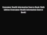 [Read book] Consumer Health Information Source Book: Sixth Edition (Consumer Health Information
