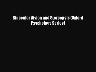 Read Binocular Vision and Stereopsis (Oxford Psychology Series) Ebook Free