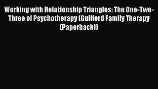 [Read book] Working with Relationship Triangles: The One-Two-Three of Psychotherapy (Guilford