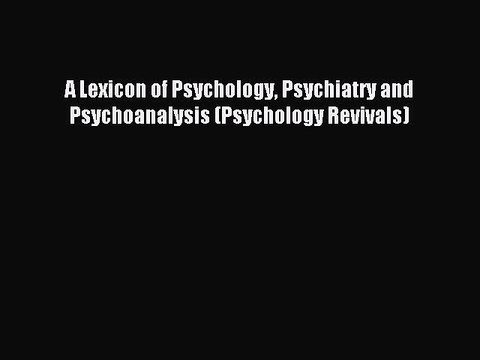 Download A Lexicon of Psychology Psychiatry and Psychoanalysis (Psychology Revivals) PDF Free