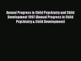 Read Annual Progress in Child Psychiatry and Child Development 1997 (Annual Progress in Child