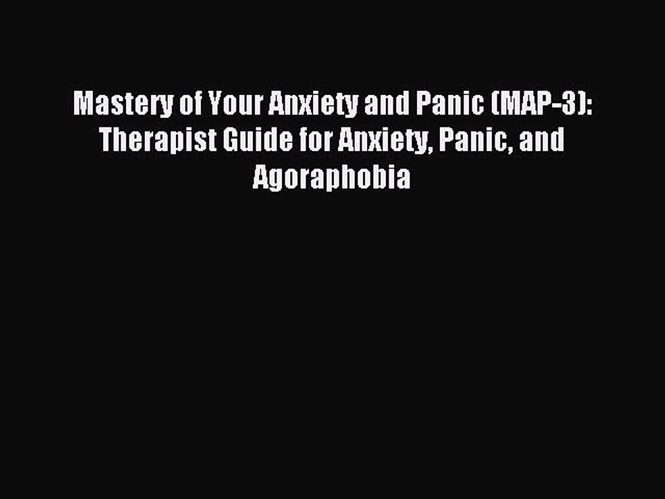 Read Mastery of Your Anxiety and Panic (MAP-3): Therapist Guide for Anxiety Panic and Agoraphobia