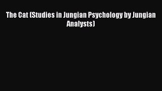 [Read book] The Cat (Studies in Jungian Psychology by Jungian Analysts) [Download] Full Ebook