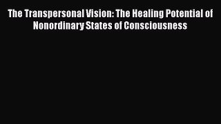 [Read book] The Transpersonal Vision: The Healing Potential of Nonordinary States of Consciousness