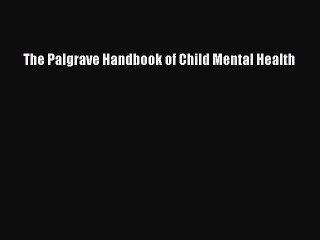 Download The Palgrave Handbook of Child Mental Health PDF Free