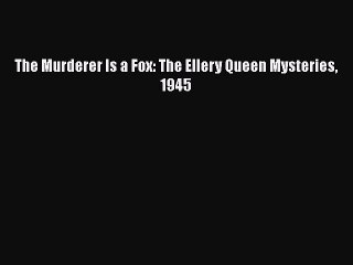 PDF The Murderer Is a Fox: The Ellery Queen Mysteries 1945  EBook