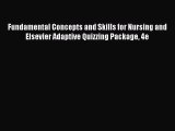 Read Fundamental Concepts and Skills for Nursing and Elsevier Adaptive Quizzing Package 4e