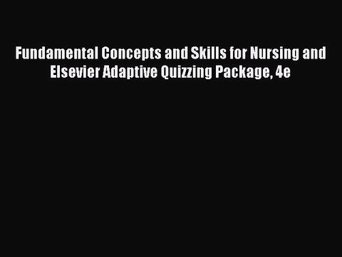 Read Fundamental Concepts and Skills for Nursing and Elsevier Adaptive Quizzing Package 4e