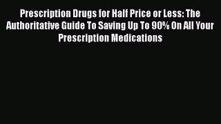 [Read book] Prescription Drugs for Half Price or Less: The Authoritative Guide To Saving Up