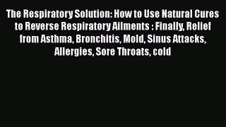 [Read book] The Respiratory Solution: How to Use Natural Cures to Reverse Respiratory Ailments