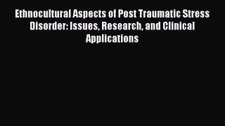 [Read book] Ethnocultural Aspects of Post Traumatic Stress Disorder: Issues Research and Clinical