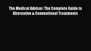[Read book] The Medical Advisor: The Complete Guide to Alternative & Conventional Treatments