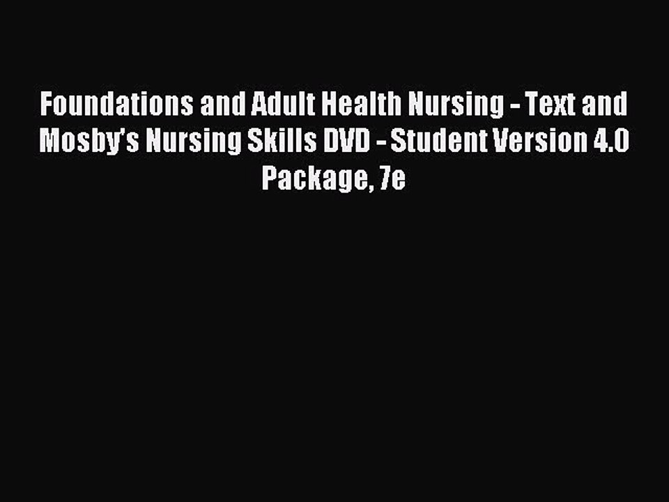 Read Foundations and Adult Health Nursing - Text and Mosby's Nursing Skills DVD - Student Version