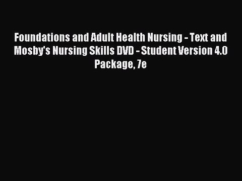 Read Foundations and Adult Health Nursing - Text and Mosby's Nursing Skills DVD - Student Version