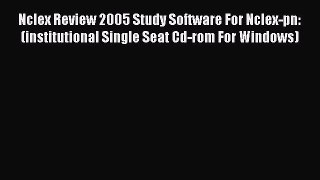 Read Nclex Review 2005 Study Software For Nclex-pn: (institutional Single Seat Cd-rom For Windows)