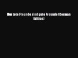 PDF Nur tote Freunde sind gute Freunde (German Edition)  EBook