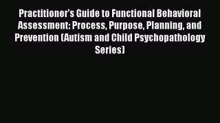 [Read book] Practitioner's Guide to Functional Behavioral Assessment: Process Purpose Planning