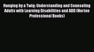 [Read book] Hanging by a Twig: Understanding and Counseling Adults with Learning Disabilities