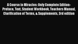 [Read book] A Course in Miracles: Only Complete Edition-Preface Text Student Workbook Teachers