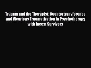 [Read book] Trauma and the Therapist: Countertransference and Vicarious Traumatization in Psychotherapy