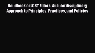 [Read book] Handbook of LGBT Elders: An Interdisciplinary Approach to Principles Practices