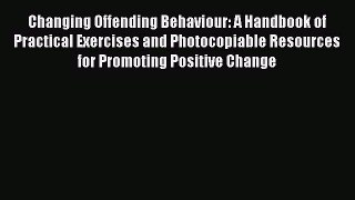 [Read book] Changing Offending Behaviour: A Handbook of Practical Exercises and Photocopiable